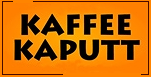 Kaffee Kaputt