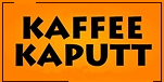 Kaffee Kaputt